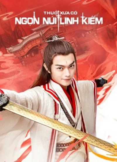 Thuở Xưa Có Ngọn Núi Linh Kiếm - Once Upon a Time in LingJian Mountain (2019) Thuở Xưa Có Ngọn Núi Linh Kiếm - Once Upon a Time in LingJian Mountain (2019)